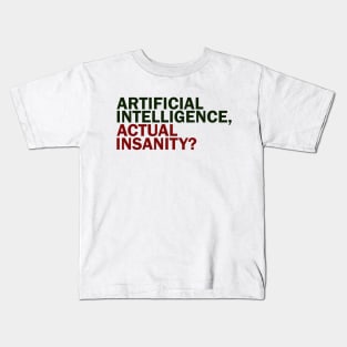 Artificial Intelligence, Actual Insanity? Kids T-Shirt